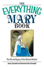 Cover of: The Everything Mary Book: The Life And Legacy of the Blessed Mother (Everything: Philosophy and Spirituality) by Jenny Schroedel, John Schroedel
