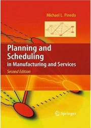Planning and scheduling in manufacturing and services by Michael Pinedo