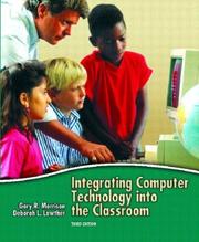 Cover of: Integrating computer technology into the classroom | Gary Morrison, R. Ed. D.