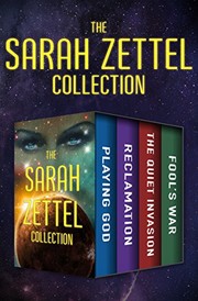 Cover of: The Sarah Zettel Collection: Playing God, Reclamation, The Quiet Invasion, and Fool's War