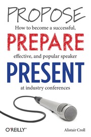 Cover of: Propose, prepare, present: how to become a successful, effective, and popular speaker at industry conferences