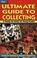 Cover of: Ultimate Guide to Collecting