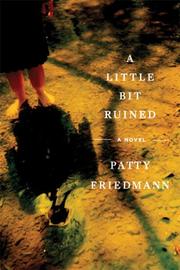 Cover of: A Little Bit Ruined by Patty Friedmann