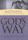 Cover of: Mothers living a life of fulfillment-- God's way