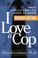 Cover of: I Love a Cop, Revised Edition