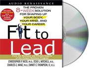 Cover of: Fit to Lead: The Proven 8-Week Solution for Shaping Up Your Body, Your Mind, and Your Career