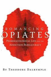 Cover of: Romancing Opiates: Pharmacological Lies and the Addiction Bureaucracy