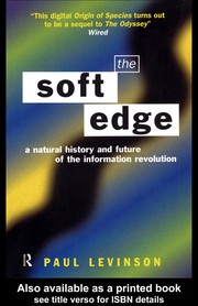 Cover of: The soft edge: a natural history and future of the information revolution