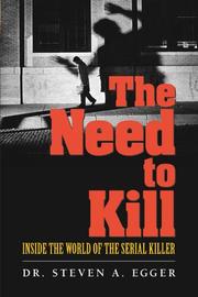Cover of: The Need to Kill: Inside the World of the Serial Killer