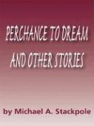 Cover of: Five Star Science Fiction/Fantasy - Perchance To Dream and Other Stories by Michael A. Stackpole