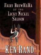 Cover of: Fairy BrewHaHa at the Lucky Nickel Saloon by Ken Rand