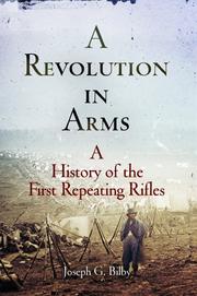 Cover of: A Revolution in Arms: A History of the First Repeating Rifles (Weapons in History)