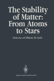 Cover of: The Stability of Matter: From Atoms to Stars: Selecta of Elliott H. Lieb