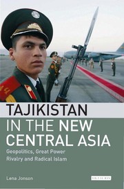 Cover of: TAJIKISTAN IN THE NEW CENTRAL ASIA: GEOPOLITICS, GREAT POWER RIVALRY AND RADICAL ISLAM.