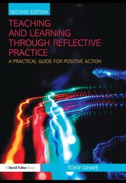 Cover of: Teaching and learning through reflective practice: a practical guide for positive action