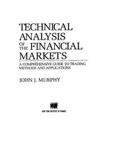 Cover of: Technical Analysis of the Financial Markets: A Comprehensive Guide to Trading Methods and Applications