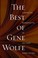 Cover of: The Best of Gene Wolfe: A Definitive Retrospective of His Finest Short Fiction