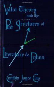 Cover of: Vector theory and the plot structures of literature and drama by Cynthia Joyce Clay