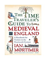 Cover of: The time traveller's guide to medieval England: a handbook for visitors to the fourteenth century