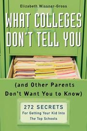 Cover of: What Colleges Don't Tell You (And Other Parents Don't Want You to Know) by Elizabeth Wissner-Gross, Elizabeth Wissner-Gross