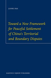 Cover of: Toward a new framework for peaceful settlement of China's territorial and boundary disputes by Junwu Pan