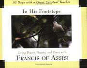 Cover of: In his footsteps: living prayer, poverty, and peace with Francis of Assisi