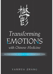 Cover of: Transforming emotions with Chinese medicine: an ethnographic account from contemporary China