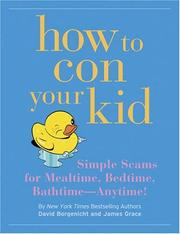 Cover of: How to Con Your Kid: Simple Scams for Mealtime, Bedtime, Bathtime, Anytime!