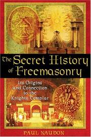 The secret history of freemasonry : its origins and connection to the Knights Templar by Paul Naudon