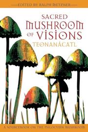 Cover of: Sacred mushroom of visions: teonanácatl : a sourcebook on the psilocybin mushroom