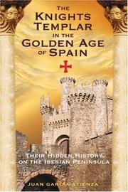 Cover of: The Knights Templar in the Golden Age of Spain by Juan García Atienza, Juan García Atienza