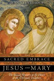 Cover of: The sacred embrace of Jesus and Mary by Jean-Yves Leloup
