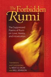 Cover of: The forbidden Rumi: the suppressed poems of Rumi on love, heresy, and intoxication
