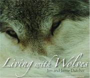 Living with wolves by James Dutcher, Jim Dutcher, Helen Cherullo, James Manfull
