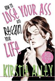 Cover of: How to lose your ass and regain your life by Kirstie Alley