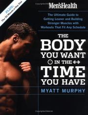 Cover of: Men's Health The Body You Want in the Time You Have: The Ultimate Guide to Getting Leaner and Building Muscle with Workouts that Fit Any Schedule (Mens Health)