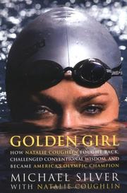 Cover of: Golden girl: how Natalie Coughlin fought back, challenged conventional wisdom, and became America's olympic champion