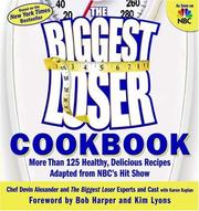Cover of: The Biggest Loser Cookbook: More Than 125 Healthy, Delicious Recipes Adapted from NBC's Hit Show