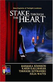 Stake through the heart by Barbara Johnson, Karin Kallmaker, Therese Szymanski, Julia Watts