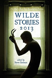 Cover of: Wilde Stories 2013: The Year's Best Gay Speculative Fiction
