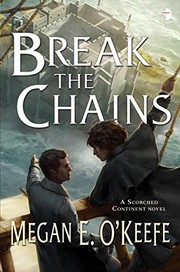 Cover of: Break the Chains: The Scorched Continent Book Two by Megan E. O'Keefe