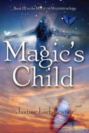 Cover of: Magic's Child (Magic Or Madness) by Justine Larbalestier