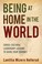 Cover of: Being at Home in the World: Cross-Cultural Leadership Lessons to Guide Your Journey