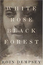 Cover of: White rose black forest by Eoin Dempsey