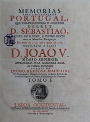 Cover of: Memorias para a historia de Portugal: que comprehendem o governo delrey D. Sebastiaõ, unico em o nome, e decimo sexto entre os monarchas Portuguezes : do anno de 1554. até o anno de 1561. : approvadas pela Academia real da historia Portugueza