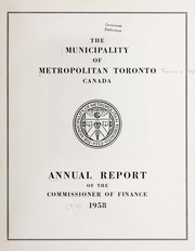 Cover of: ANNUAL REPORT OF THE COMMISSIONER OF FINANCE OF THE MUNICIPALITY OF METROPOLITAN TORONTO CANADA | METROPOLITAN TORONTO, ONT.  COMMISSIONER OF FINANCE
