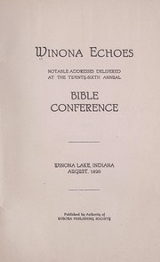 Cover of: Winona echoes; notable addresses delivered at the twenty-sixth annual Bible conference, Winona Lake, Indiana, August, 1920 | 