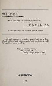 Cover of: Wilder and some connecting (especially some Ware) families in the Southeastern United States of America: a belated, 'though very incomplete, report of such part of them, of their origins, of their migrations and of their genealogies, as could be found in a cursory search