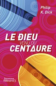 Cover of: Le dieu venu du Centaure by Philip K. Dick