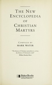 The new encyclopedia of Christian martyrs by Mark Water